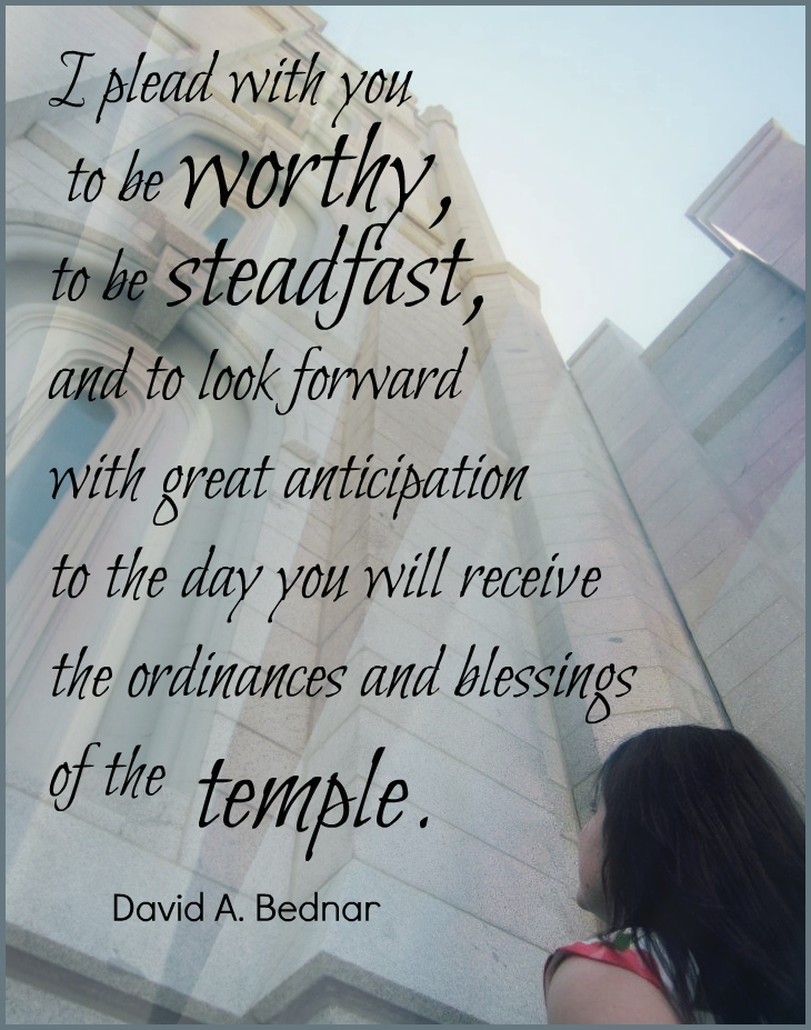 I plead with you to be worthy, to be steadfast, and to look forward with great anticipation to the day you will receive the ordinances and blessings of the temple. Look Forward to the Mormon Temple